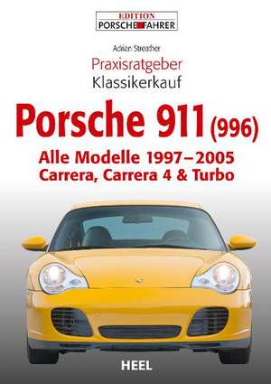 Praxisratgeber Klassikerkauf Porsche 911 (996) de Adrian Streather