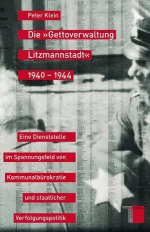 Die »Gettoverwaltung Litzmannstadt« 1940-1944 de Peter Klein