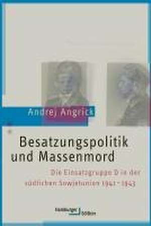 Besatzungspolitik und Massenmord de Andrej Angrick