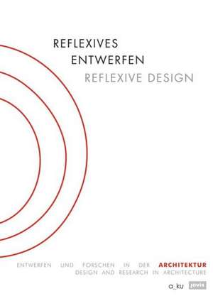 Reflexives Entwerfen / Reflexive Design – Entwerfen und Forschen in der Architektur / Design and Research in Architecture de Margitta Buchert