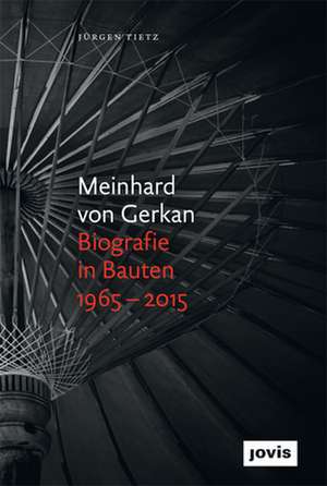 Meinhard von Gerkan – Biografie in Bauten 1965–2 – Die autorisierte Biografie de Jürgen Tietz