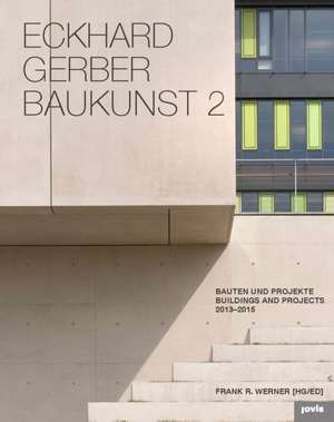 Eckhard Gerber Baukunst 2 – Bauten und Projekte 2013–2016 de Frank R. Werner