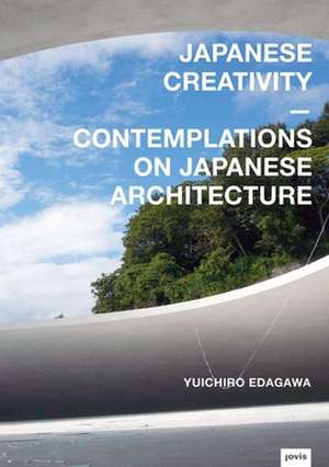 Japanese Creativity – Contemplations on Japanese Architecture de Yuichiro Edagawa