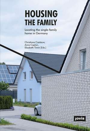 Housing the Family – Locating the Single–Family Home in Germany de Christiane Cantauw