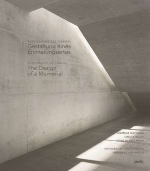 Topographie des Terrors / Topography of Terror – Gestaltung eines Erinnerungsortes / The Design of a Memorial de Ursula Wilms