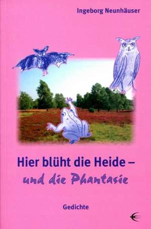 Hier blüht die Heide  und die Phantasie de Ingeborg Neunhäuser