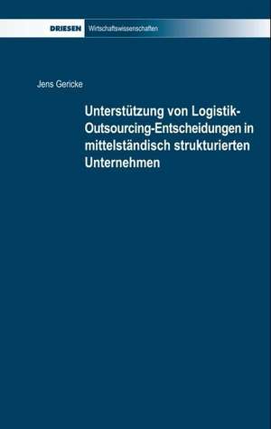 Unterstützung von Logistik-Outsourcing-Entscheidungen in mittelständisch strukturierten Unternehmen de Jens Gericke