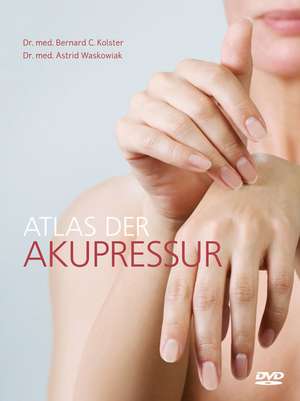 Atlas der Akupressur de Bernard C. Kolster