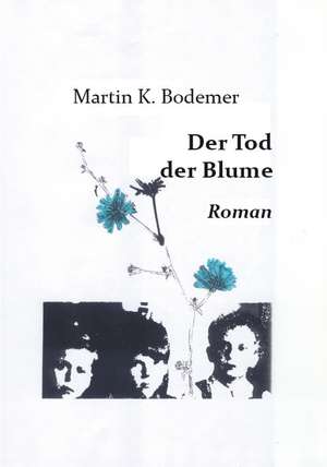 Der Tod der Blume de Martin K Bodemer