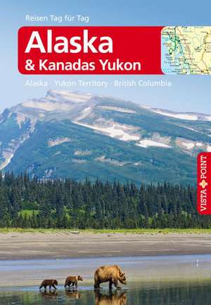 Reiseführer Alaska & Kanada mit Yukon - Alaska · Yukon Territory · British Columbia de Wolfgang Weber