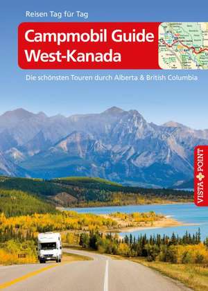 Reiseführer Campmobil Guide West-Kanada - Die schönsten Touren durch Alberta & British Columbia de Trudy Mielke