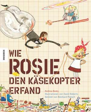 Wie Rosie den Käsekopter erfand de Andrea Beaty