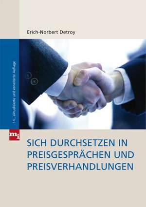 Sich durchsetzen in Preisgesprächen und Preisverhandlungen de Erich-Norbert Detroy