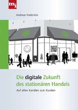 Die digitale Zukunft des stationären Handels de Andreas Haderlein