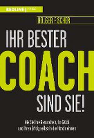 Ihr bester Coach sind Sie! de Holger Fischer