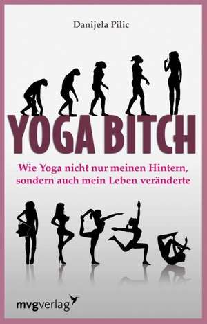 Yoga Bitch de Danijela Pilic