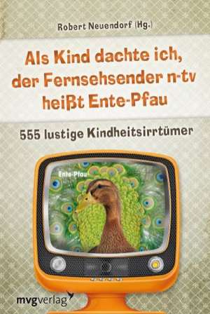 Als Kind dachte ich, der Fernsehsender n-tv heißt Ente-Pfau de Robert Neuendorf