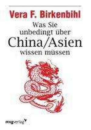 Was Sie unbedingt über China/Asien wissen müssen de Vera F Birkenbihl