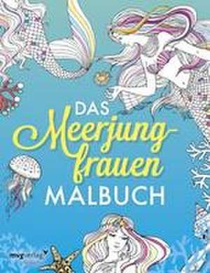 Das Meerjungfrauen-Malbuch: Das Ausmalbuch für Erwachsene und Kinder