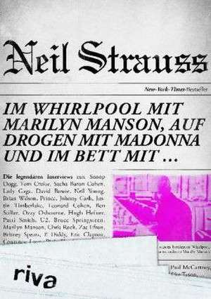 Im Whirlpool mit Marilyn Manson, auf Drogen mit Madonna und im Bett mit ... de Neil Strauss