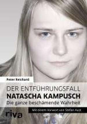 Der Entführungsfall Natascha Kampusch de Peter Reichard