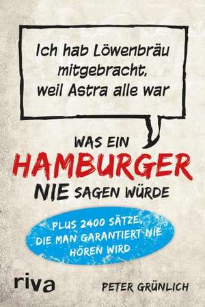 Was ein Hamburger nie sagen würde de Peter Grünlich