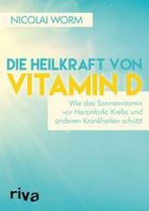 Die Heilkraft von Vitamin D de Nicolai Worm