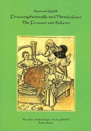 Frauengeheimnisse im Mittelalter. Die Frauen von Salern de Konrad Goehl