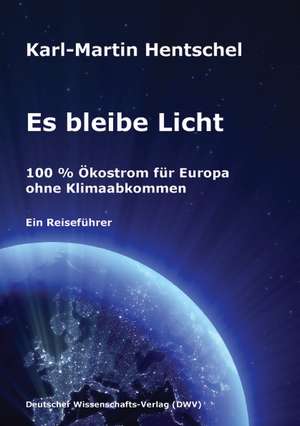 Es bleibe Licht. 100 % Ölkostrom für Europa ohne Klimaabkommen de Karl-Martin Hentschel