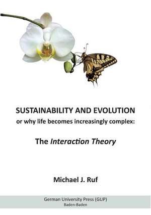 Sustainability and Evolution, or why life becomes increasingly complex: The Interaction Theory de Michael J. Ruf