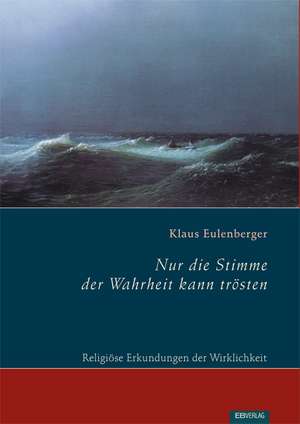 Nur die Stimme der Wahrheit kann trösten de Klaus Eulenberger