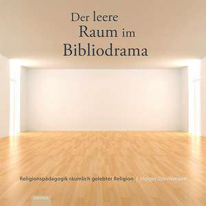 Der leere Raum im Bibliodrama de Holger Dörnemann