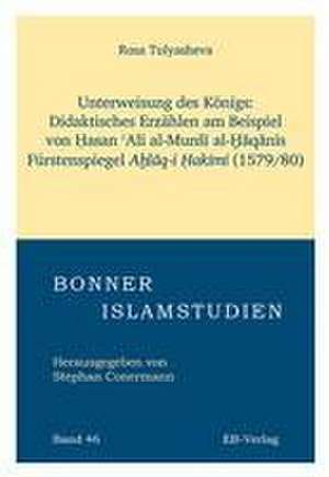 Unterweisung des Königs: Didaktisches Erzählen am Beispiel von ¿asan ¿Al¿ al-Mun¿¿ al-¿¿q¿n¿s Fürstenspiegels A¿l¿q-i ¿ak¿m¿. (1579/80) de Rosa Tulyasheva