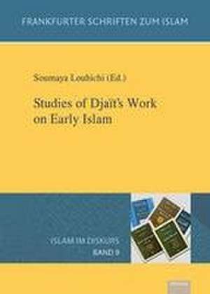 Band 9: Studies of Djaït's Work on Early Islam de Soumaya Louhichi