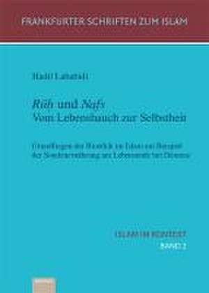 Islam im Kontext 02: Rúh und Nafs. Vom Lebenshauch zur Selbstheit de Bekim Agai