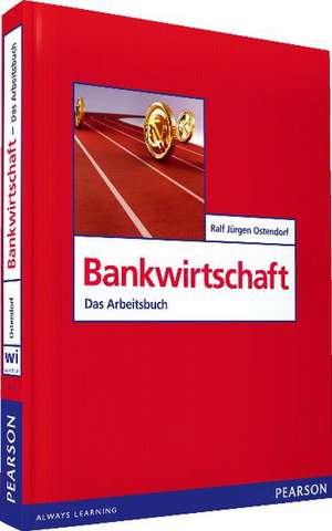 Bankwirtschaft. Das Arbeitsbuch de Ralf Jürgen Ostendorf