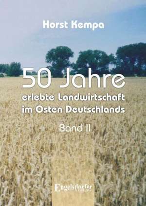 50 Jahre erlebte Landwirtschaft im Osten Deutschlands (Band 2) de Horst Kempa