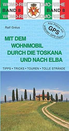 Mit dem Wohnmobil durch die Toskana und nach Elba de Ralf Gréus