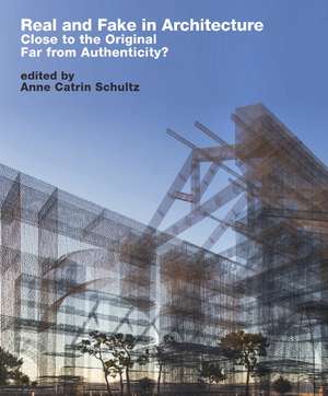 Real and Fake in Architecture: Close to the Original, Far from Authenticity? de Anne Catrin Schultz