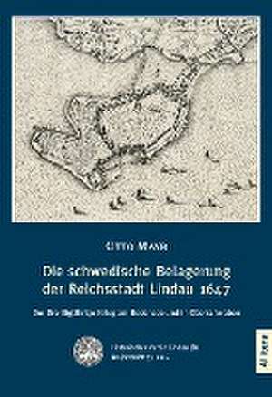 Die schwedische Belagerung der Reichsstadt Lindau 1647 de Otto Mayr