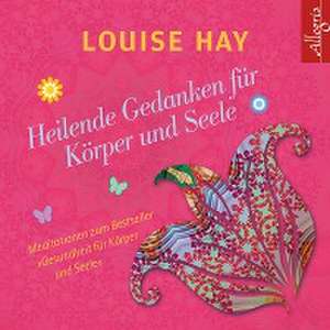 Heilende Gedanken für Körper und Seele de Louise Hay