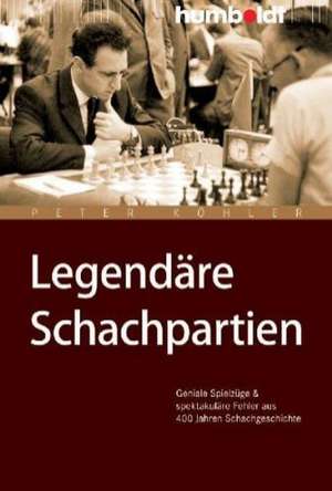 Legendäre Schachpartien de Peter Köhler