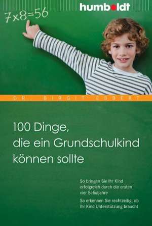 100 Dinge, die ein Grundschulkind können sollte de Birgit Ebbert