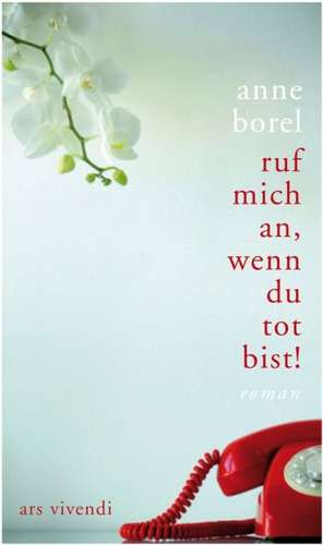 Ruf mich an, wenn du tot bist! de Anne Borel