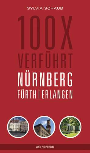 100 x verführt Nürnberg, Fürth, Erlangen de Sylvia Schaub