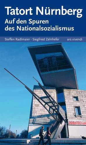 Tatort Nürnberg - Auf den Spuren des Nationalsozialismus de Steffen Radlmaier