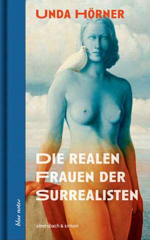 Die realen Frauen der Surrealisten de Unda Hörner