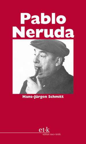 Pablo Neruda de Hans-Jürgen Schmitt