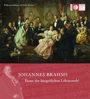 Johannes Brahms - Ikone der bürgerlichen Lebenswelt? de Wolfgang Sandberger