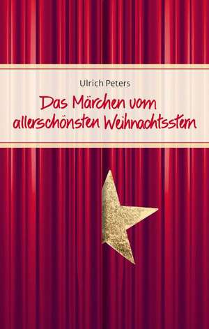 Das Märchen vom allerschönsten Weihnachtsstern de Ulrich Peters